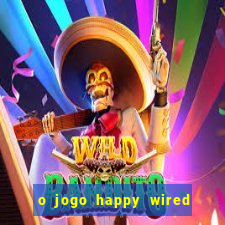 o jogo happy wired paga mesmo